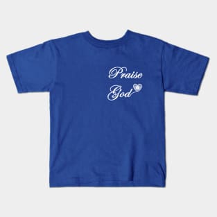 Praise God Over the Heart and on the Back or Just Over the Heart Kids T-Shirt